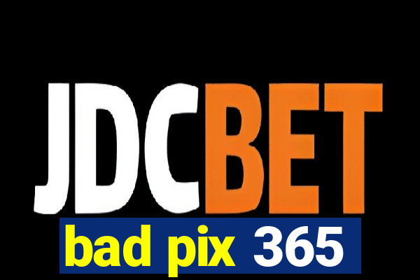 bad pix 365